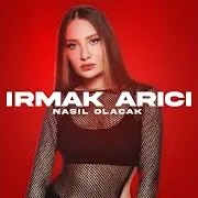 Irmak Arıcı — Nasıl Olacak